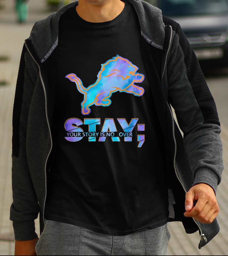 Detroit Lions Stay Your Story Is Not Over T-Shirt