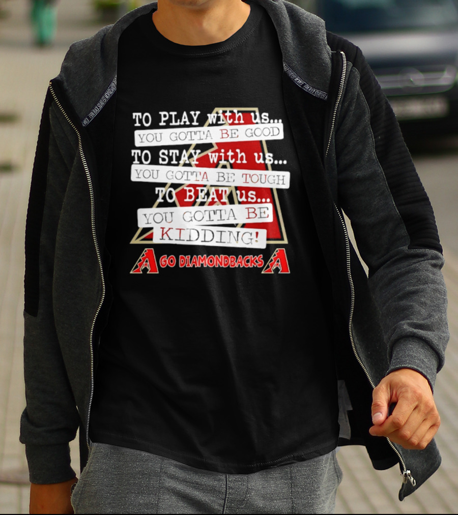 Go Arizona Diamondbacks To Play To Stay To Beat Us T-Shirt