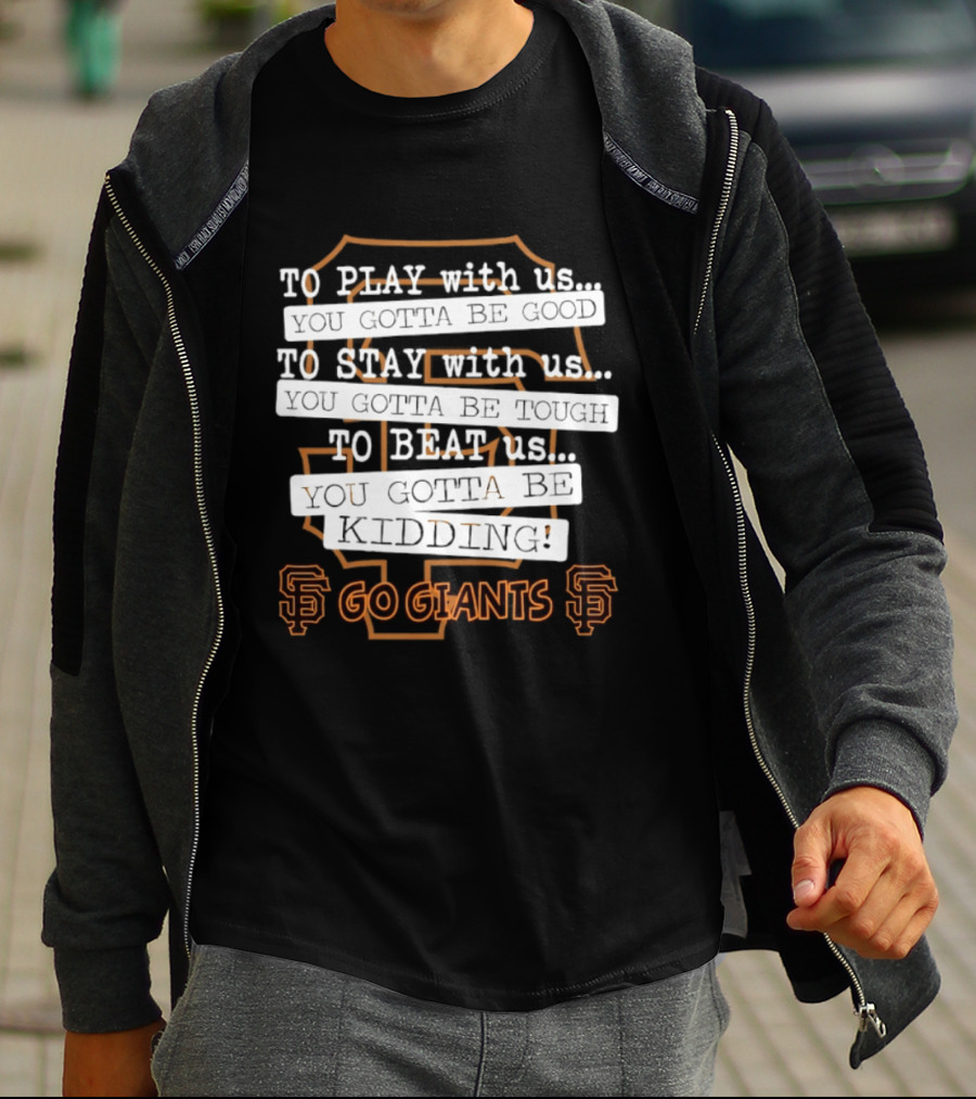 San Francisco Giants To Play Stay Beat Go Giants T-Shirt
