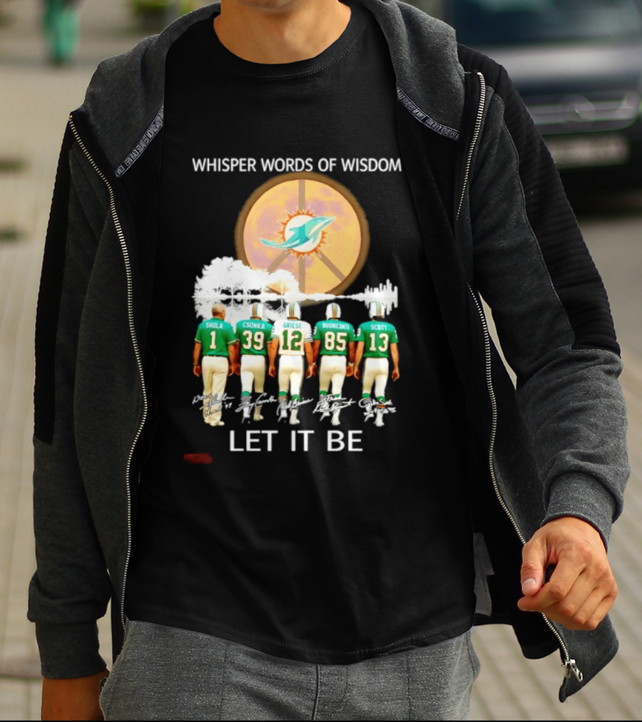 Whisper Words Of Wisdom Miami Dolphins Let It Be Shula Csonka Griese Buoniconti Scott T-Shirt