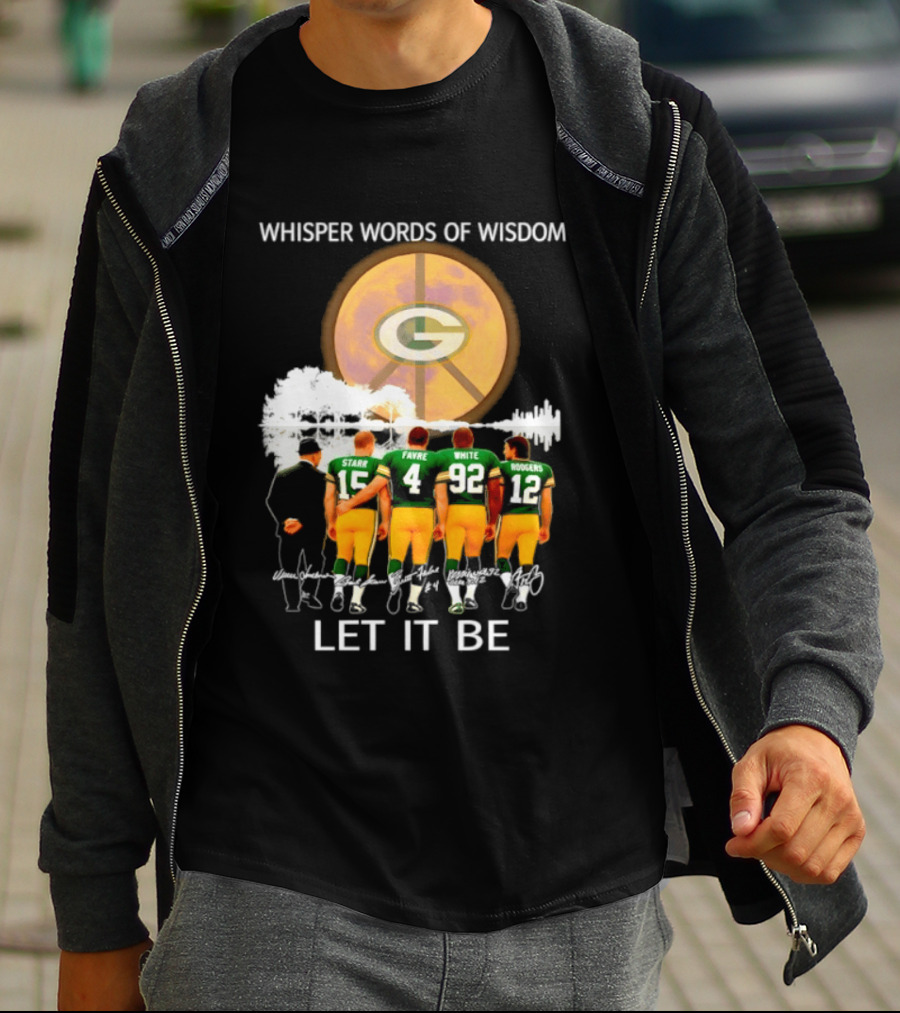 Green Bay Packers Starr Favre White Rodgers Whisper Words Of Wisdom Let It Be T-Shirt
