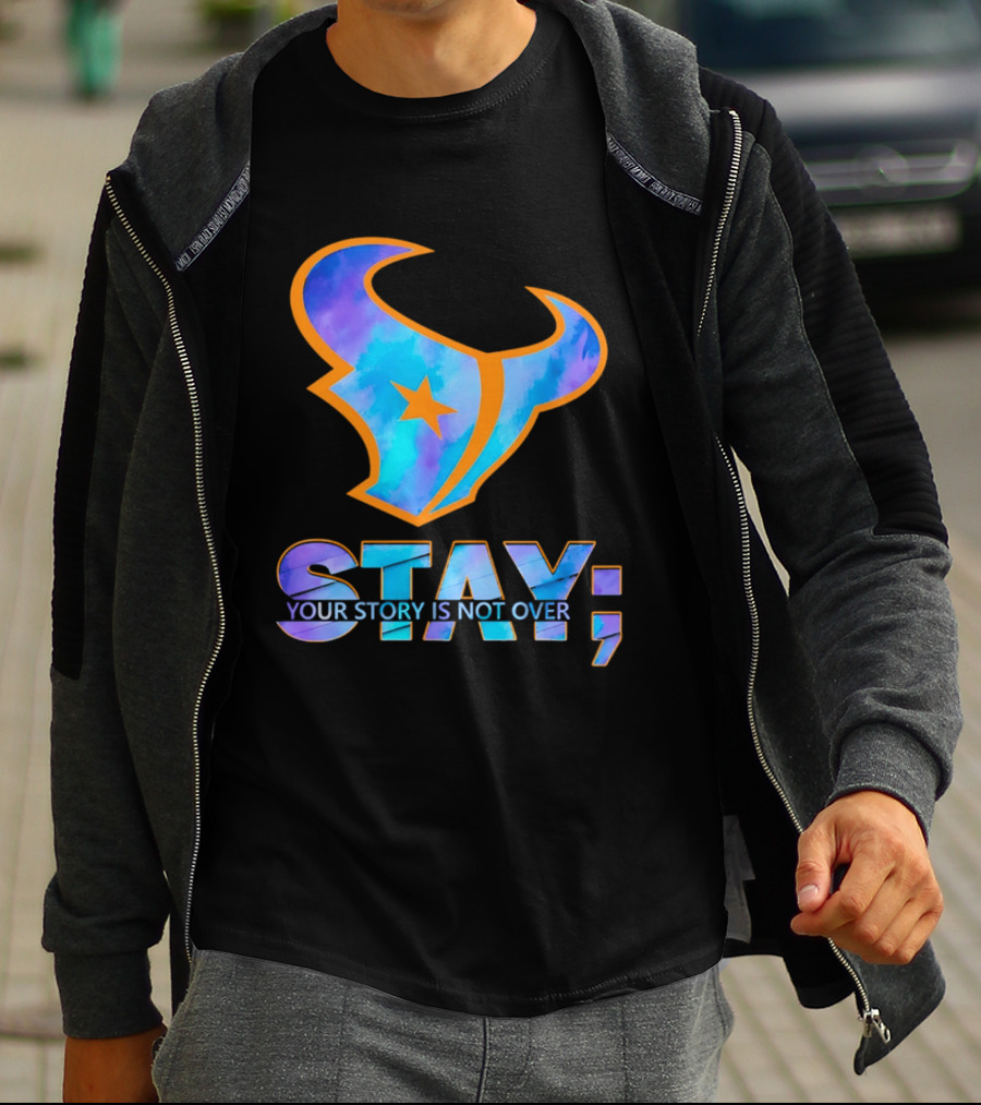 Stay Your Story Is Not Over Houston Texans T-Shirt