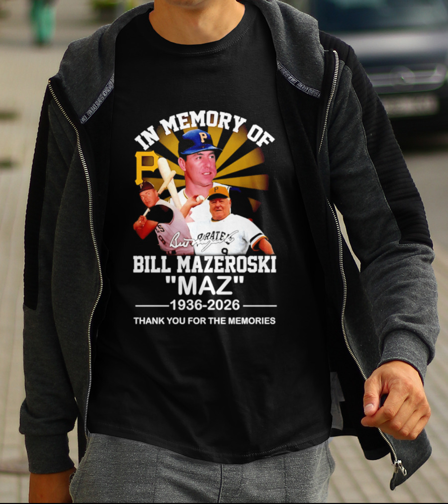 In Memory Of Bill Mazeroski Maz 1936 2026 Thank You For The Memories Pirates P T-Shirt