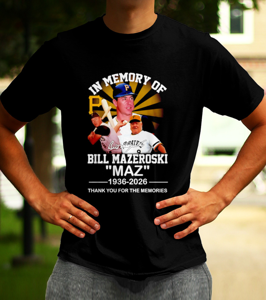 In Memory Of Bill Mazeroski Maz 1936 2026 Thank You For The Memories Pirates P T-Shirt