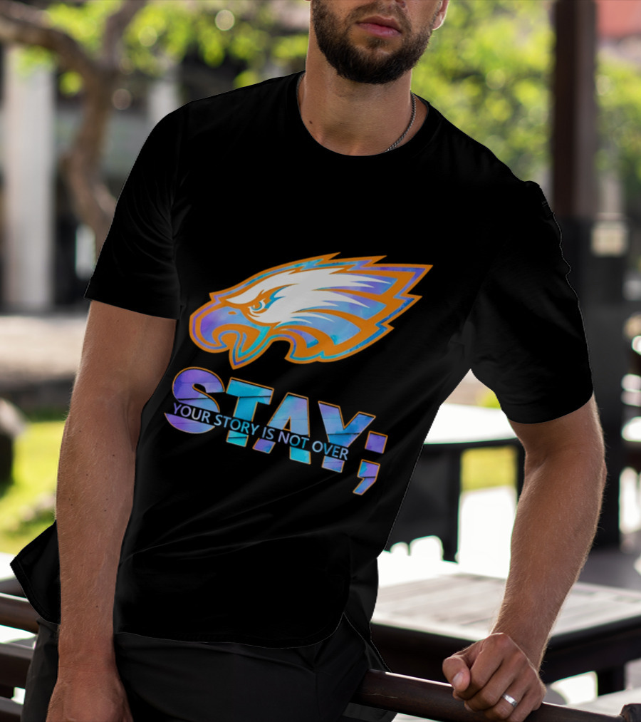 Philadelphia Eagles Stay Your Story Is Not Over Semicolon T-Shirt