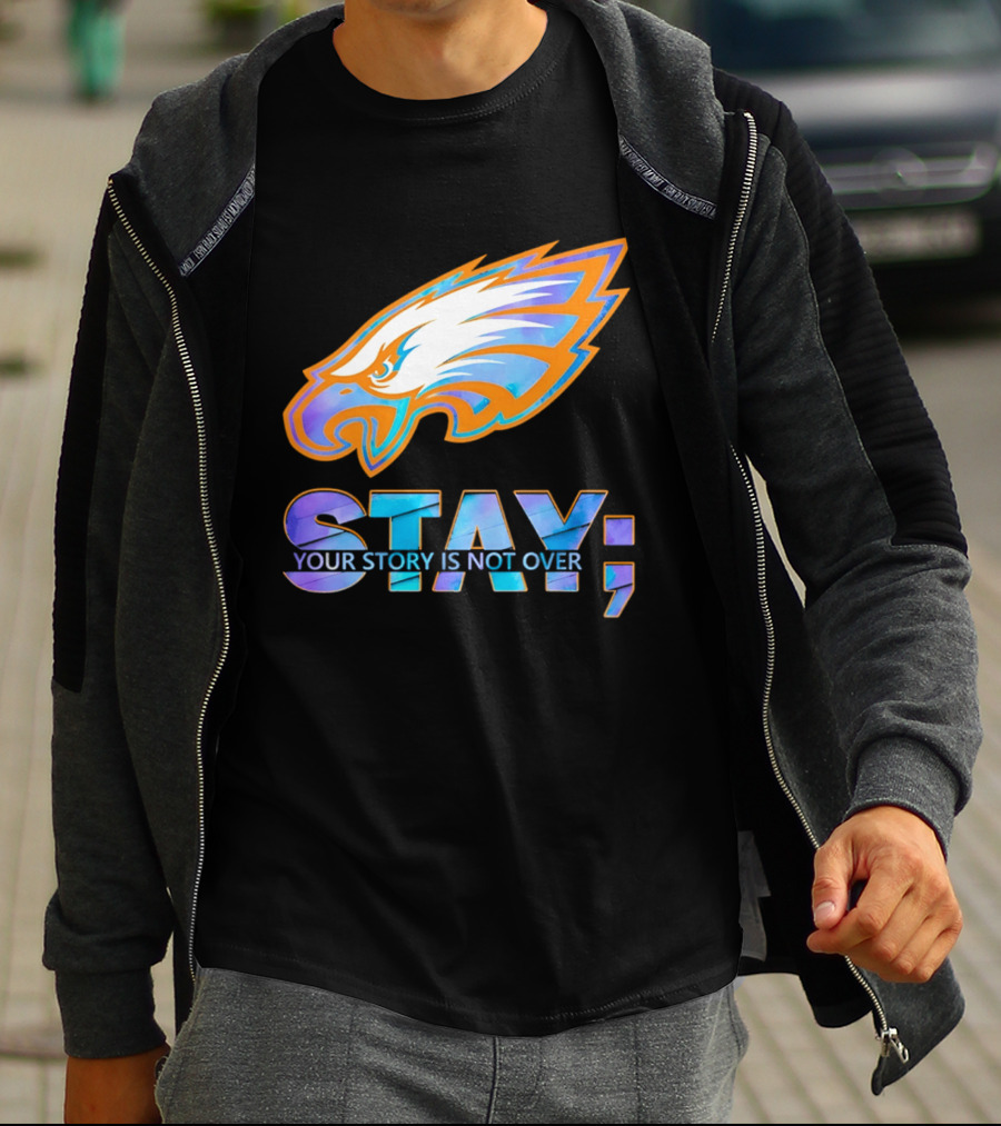 Philadelphia Eagles Stay Your Story Is Not Over Semicolon T-Shirt