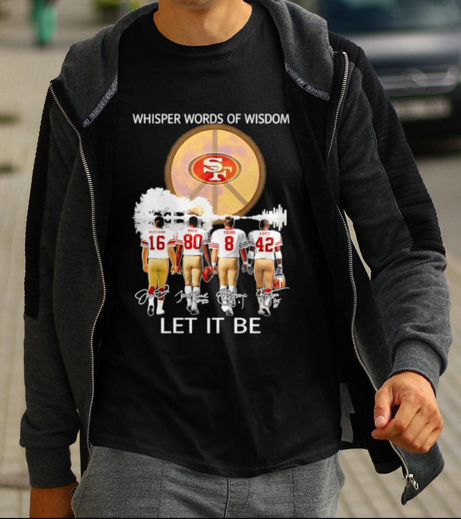 San Francisco 49ers Montana Rice Young Lott Whisper Words Of Wisdom Let It Be T-Shirt