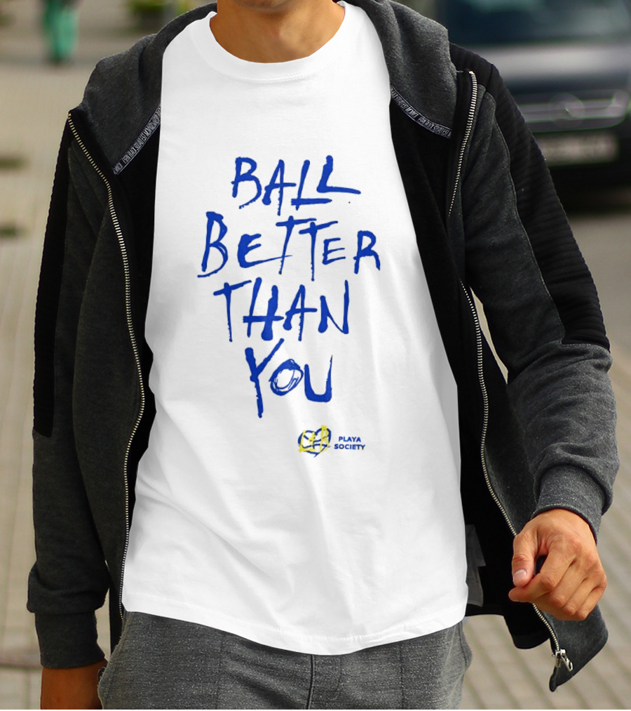 Ball Better Than You Crenshaw Edition Playa Society T-Shirt