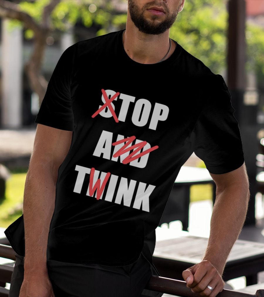 Stop And Twink Meme Humor Trending Fashion Phrase T-Shirt