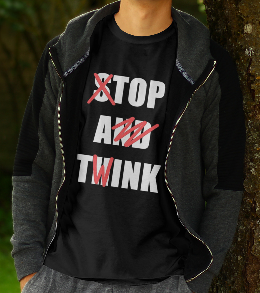 Stop And Twink Meme Humor Trending Fashion Phrase T-Shirt