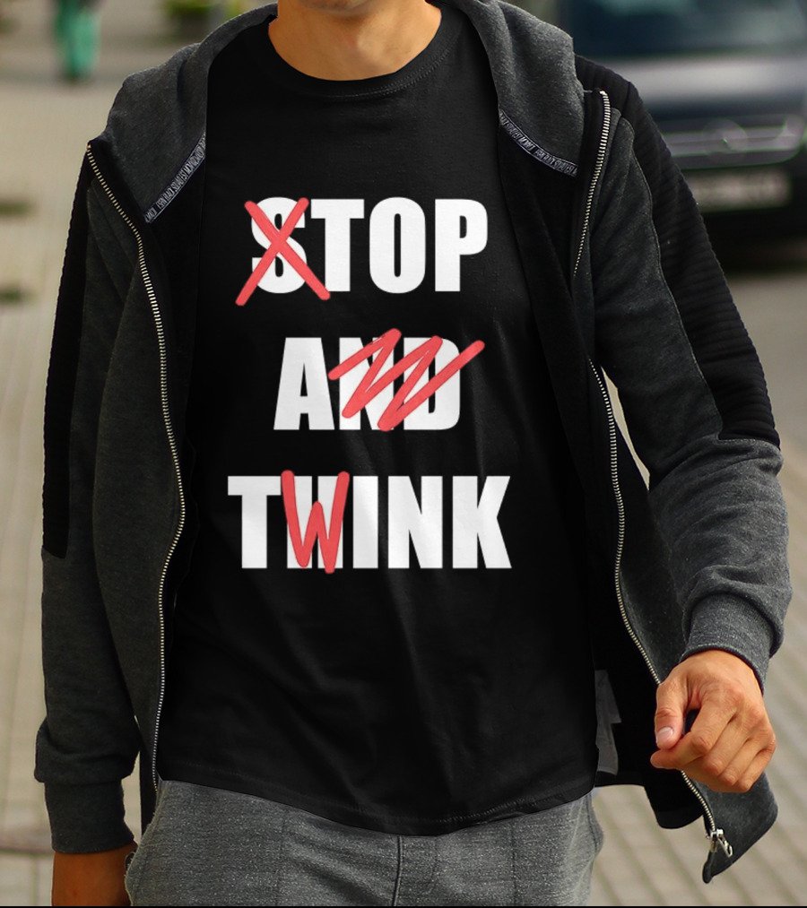 Stop And Twink Meme Humor Trending Fashion Phrase T-Shirt