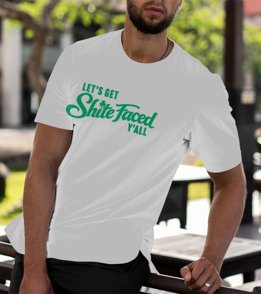 Let's Get Shite Faced Y'all St Patrick's Day Celebration T-Shirt