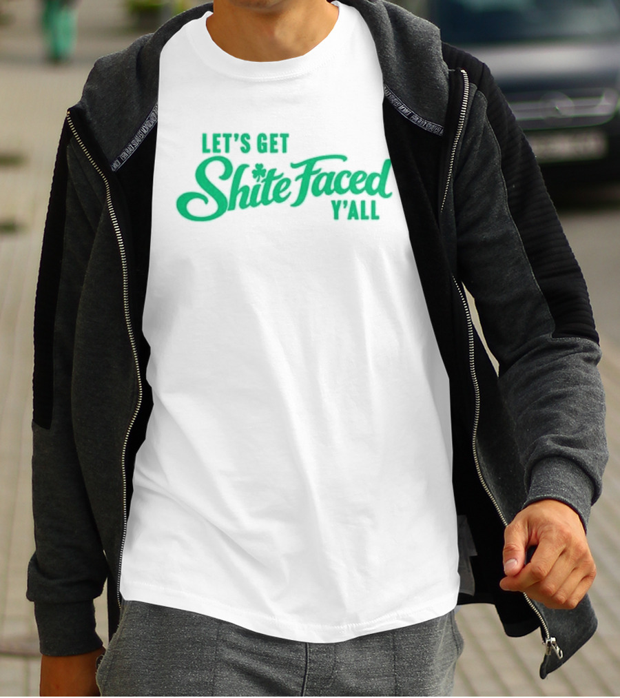 Let's Get Shite Faced Y'all St Patrick's Day Celebration T-Shirt
