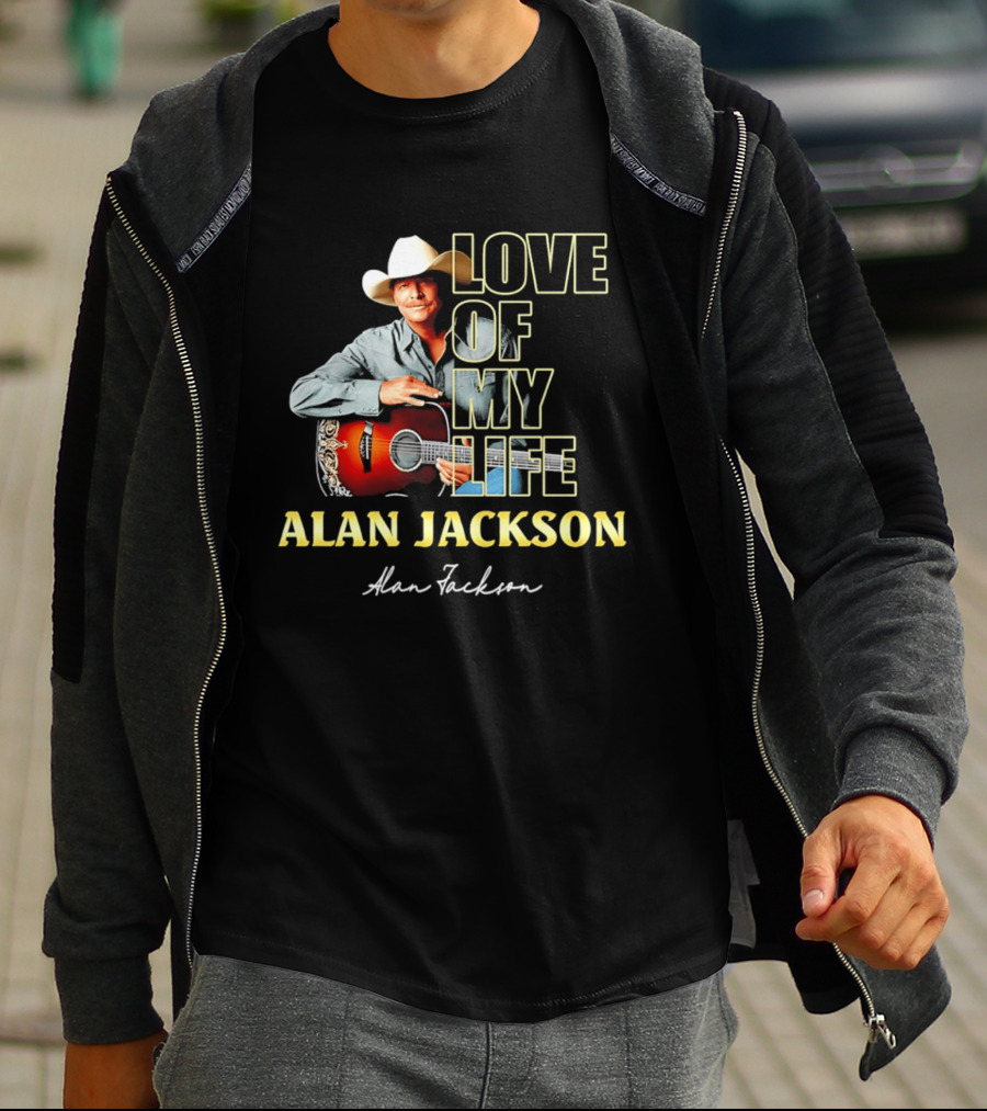 Alan Jackson Love Of My Life Country Music Legend T-Shirt