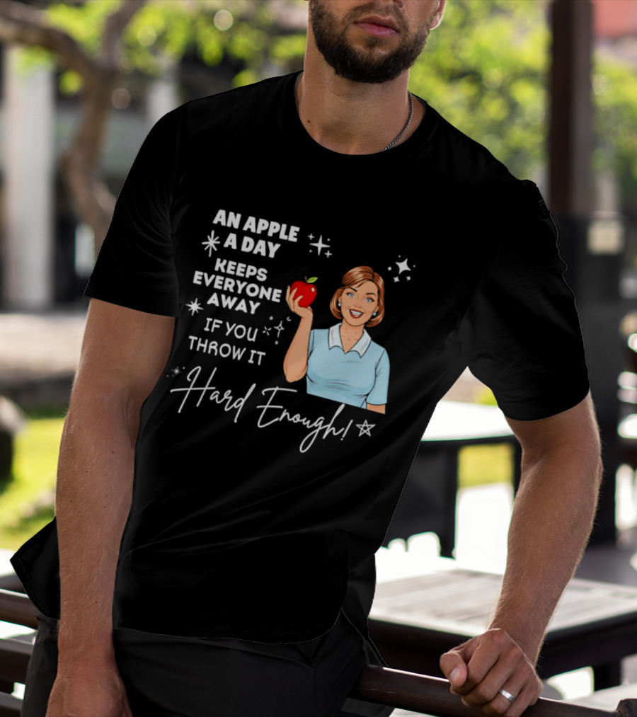 An Apple A Day Keeps Everyone Away Humorous Phrase With Woman Holding Apple T-Shirt