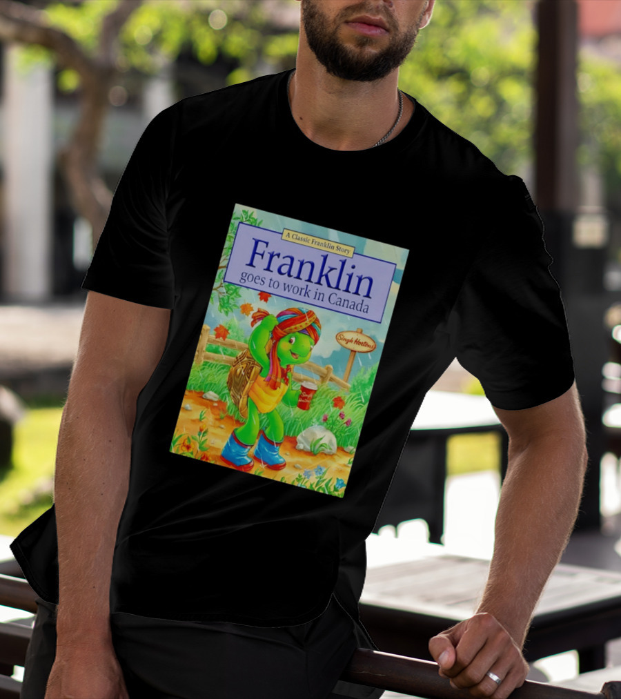 Franklin Goes To Work In Canada Singh Hortons Classic Story T-Shirt