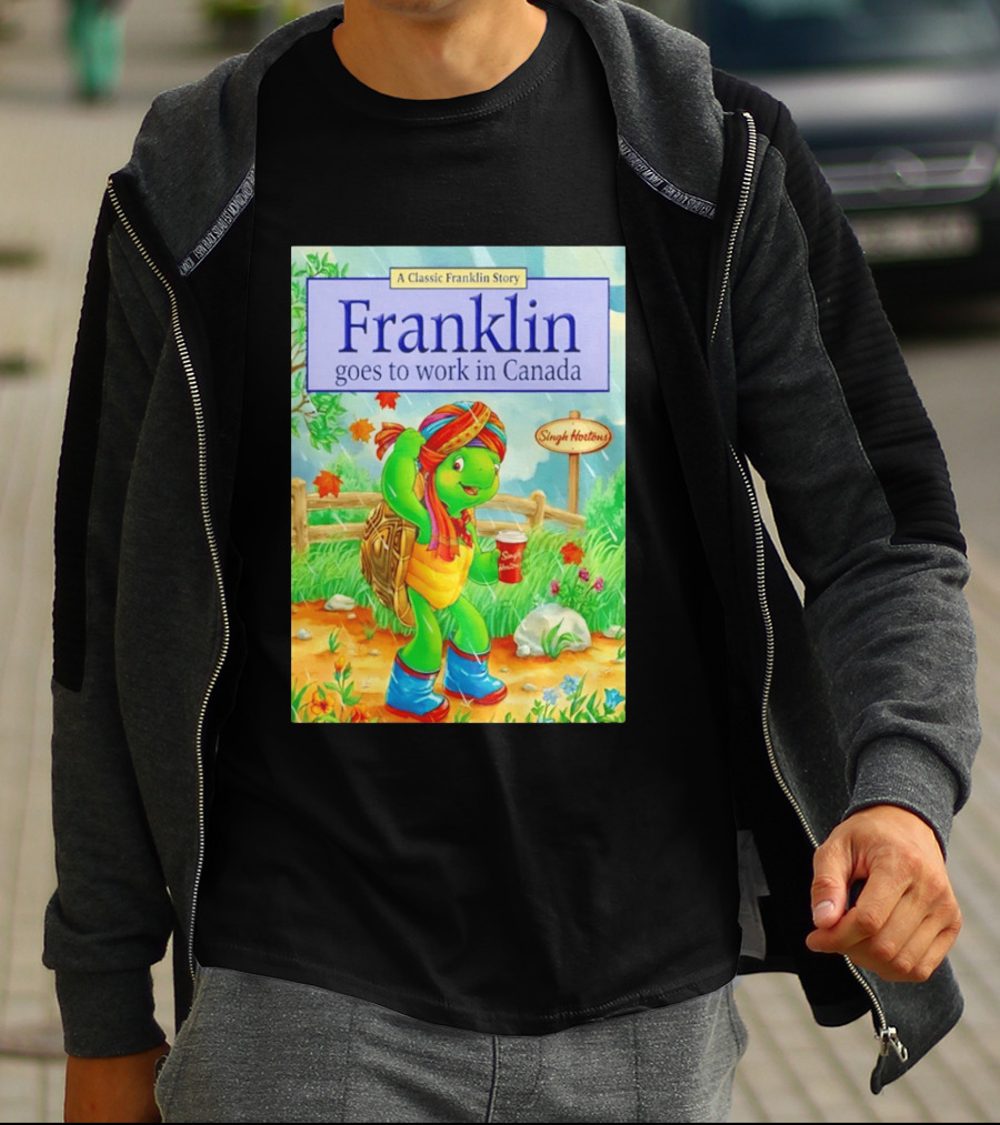 Franklin Goes To Work In Canada Singh Hortons Classic Story T-Shirt