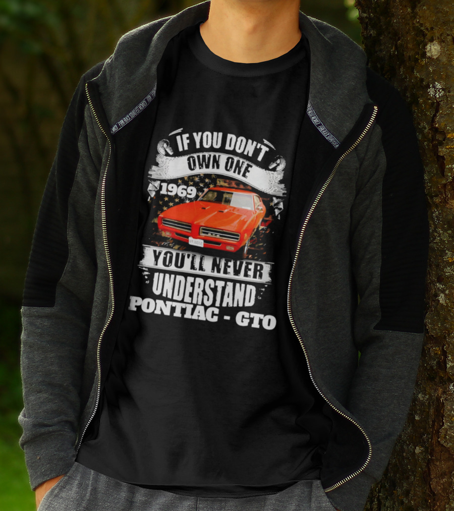 If You Don't Own One 1969 You'll Never Understand Pontiac GTO T-Shirt