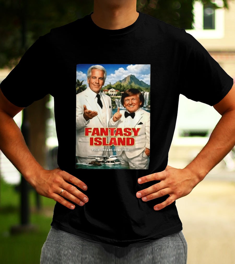 Fantasy Island Your Dreams Come True Jeffrey Epstein Trump T-Shirt