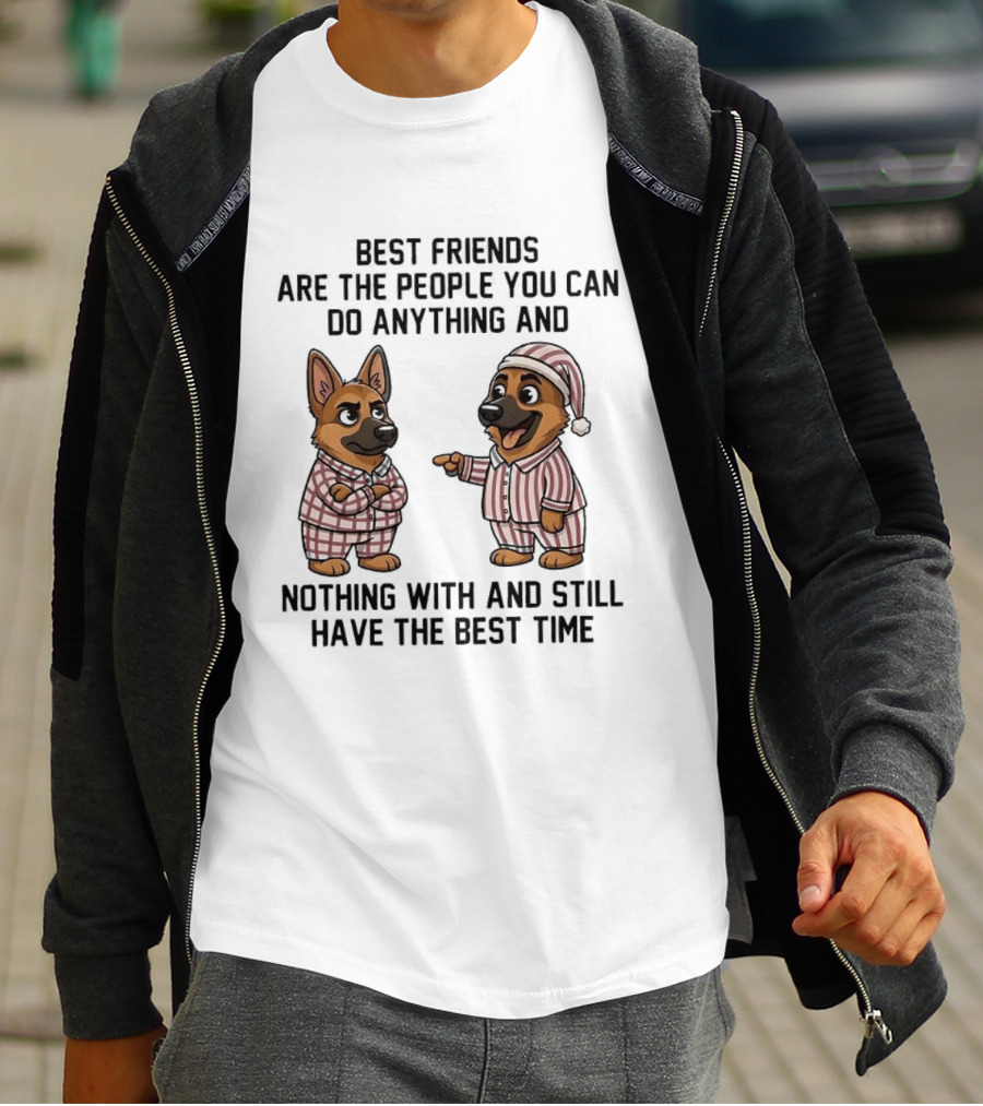 Best Friends Are The People You Can Do Anything With German Shepherd Pajamas Fun T-Shirt