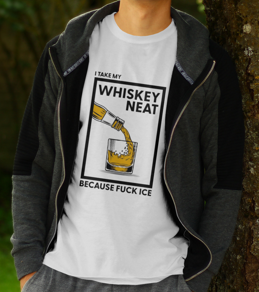 I Take My Whiskey Neat Because Fuck ICE T-Shirt