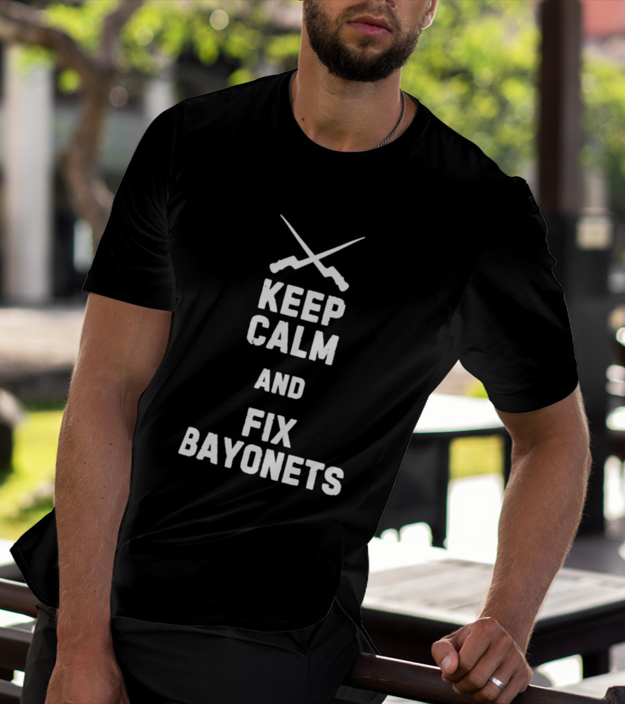 Keep Calm And Fix Bayonets Crossed Rifles T-Shirt