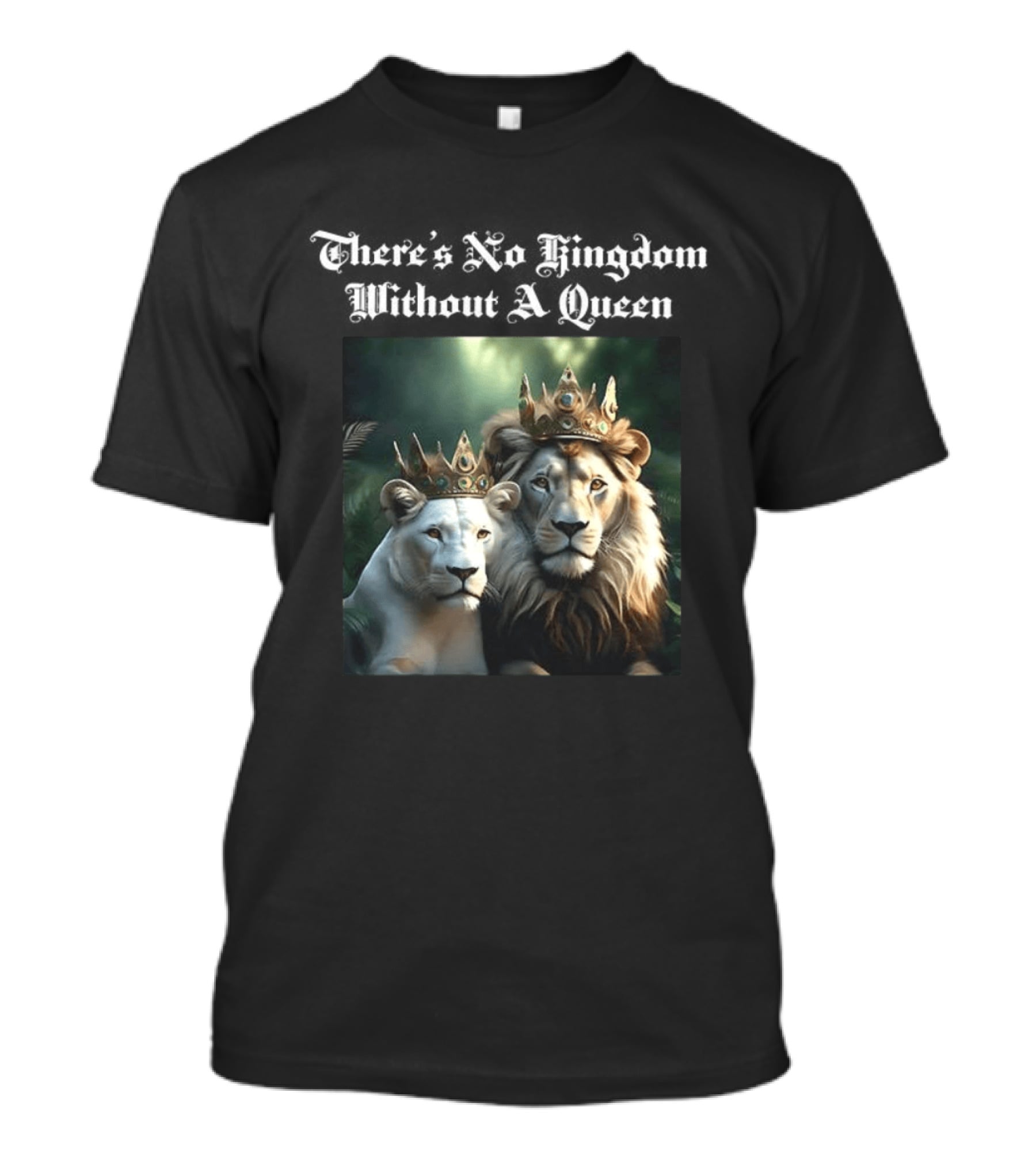 There's No Kingdom Without A Queen Lion King And Queen T-Shirt