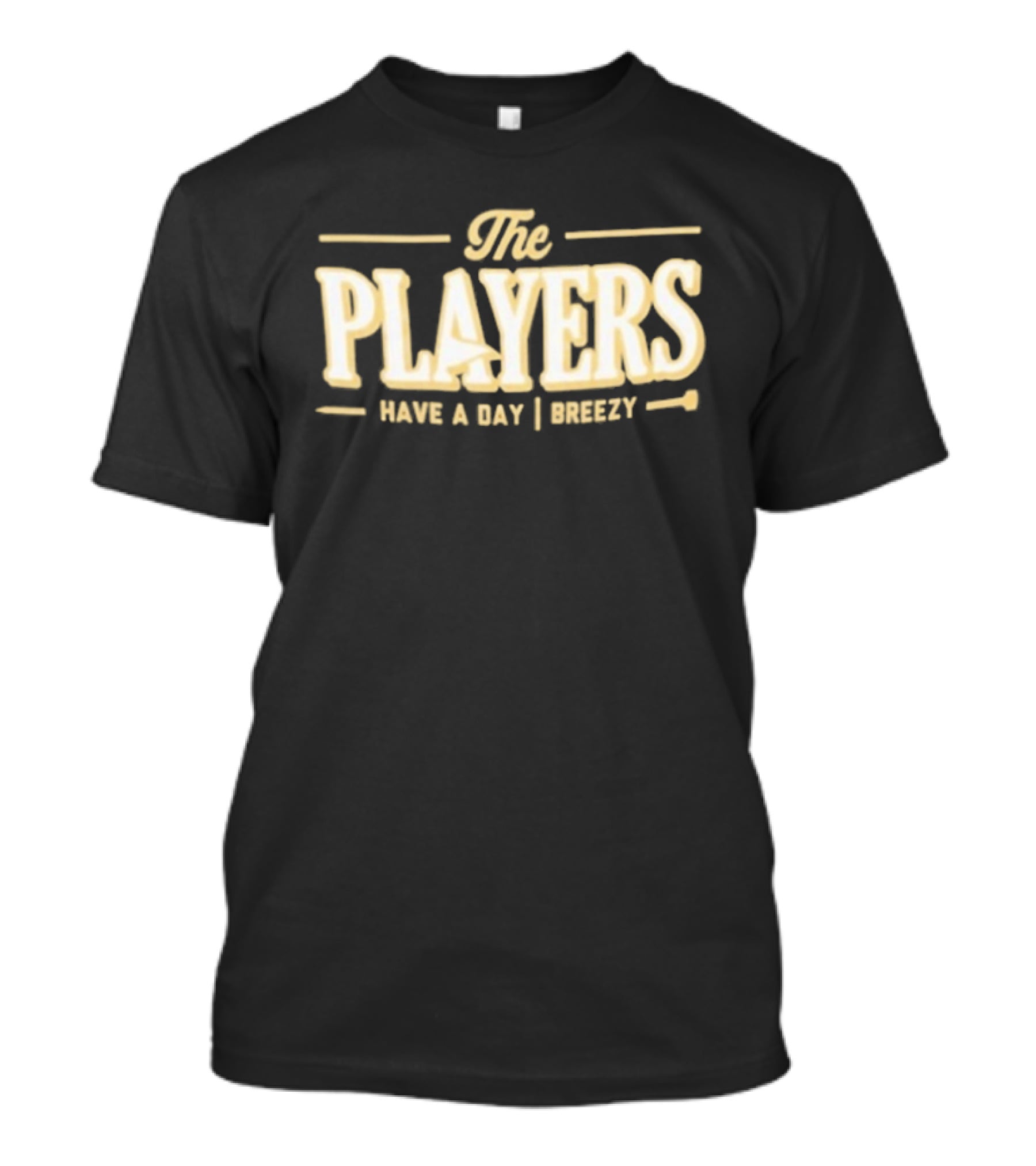The Players Have A Day Breezy T-Shirt
