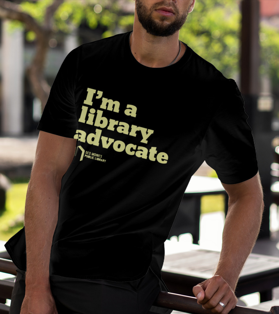 I'm A Library Advocate Des Moines Public Library T-Shirt