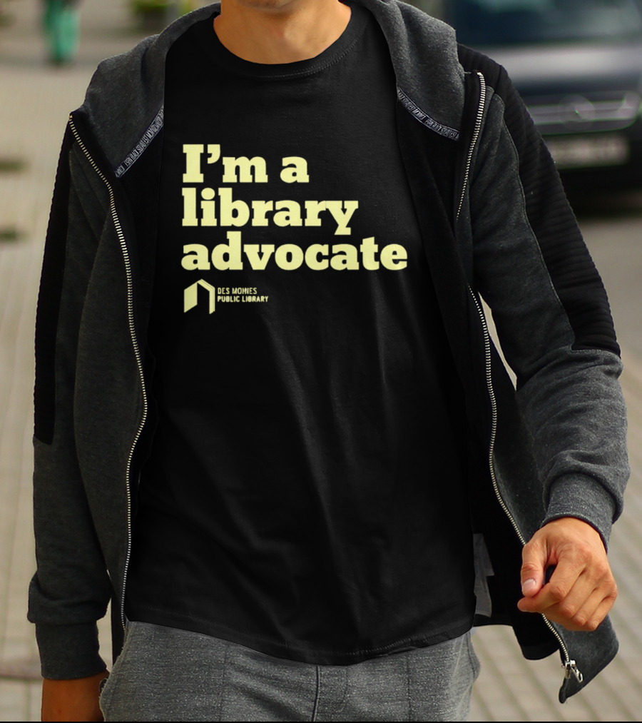 I'm A Library Advocate Des Moines Public Library T-Shirt