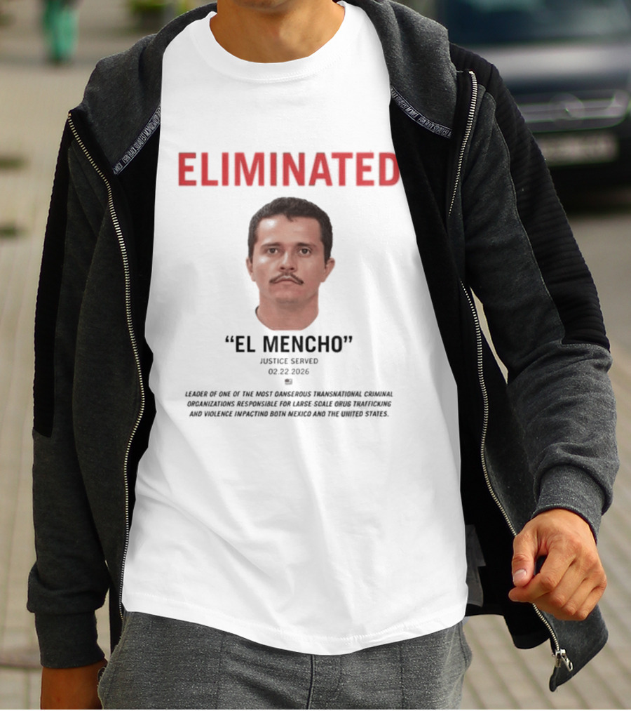 Eliminated El Mencho Justice Served 02 22 2026 T-Shirt