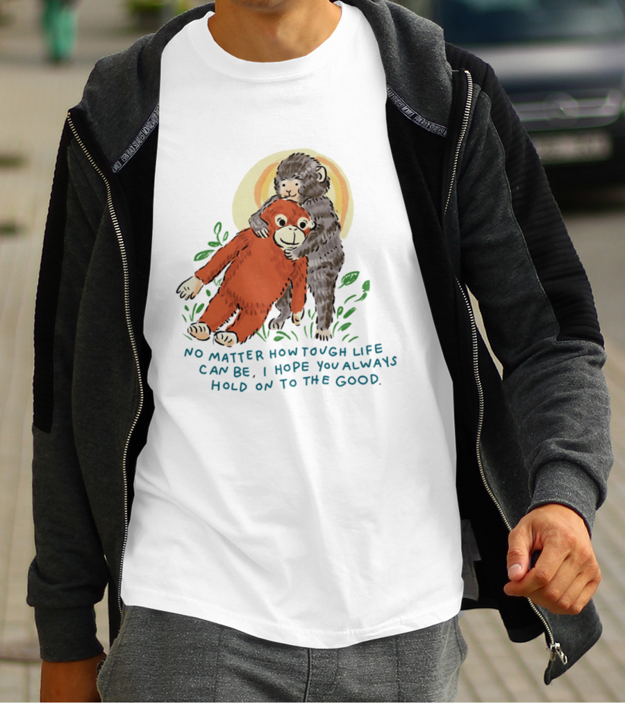 Punch Monkey No Matter How Tough Life Can Be I Hope You Always Hold On To The Good Hug T-Shirt
