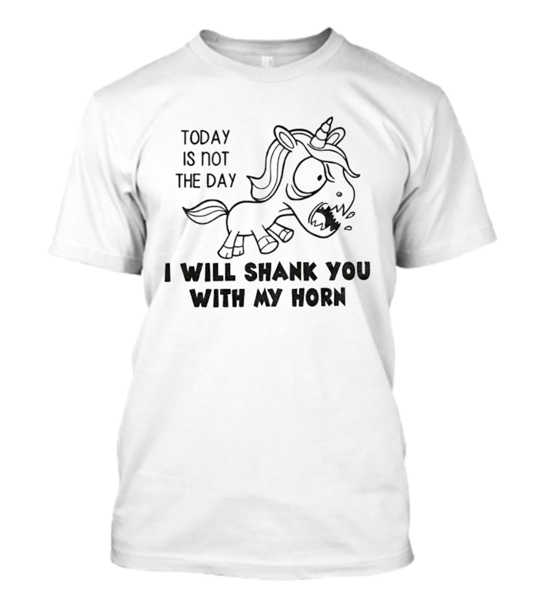 Today Is Not The Day I Will Shank You With My Horn Unicorn T-Shirt