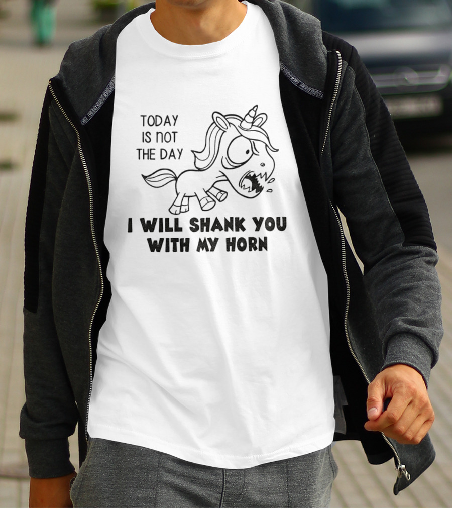 Today Is Not The Day I Will Shank You With My Horn Unicorn T-Shirt