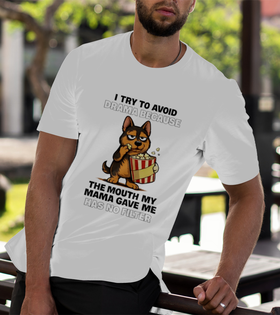 I Try To Avoid Drama Because The Mouth My Mama Gave Me Has No Filter German Shepherd Eating Popcorn T-Shirt