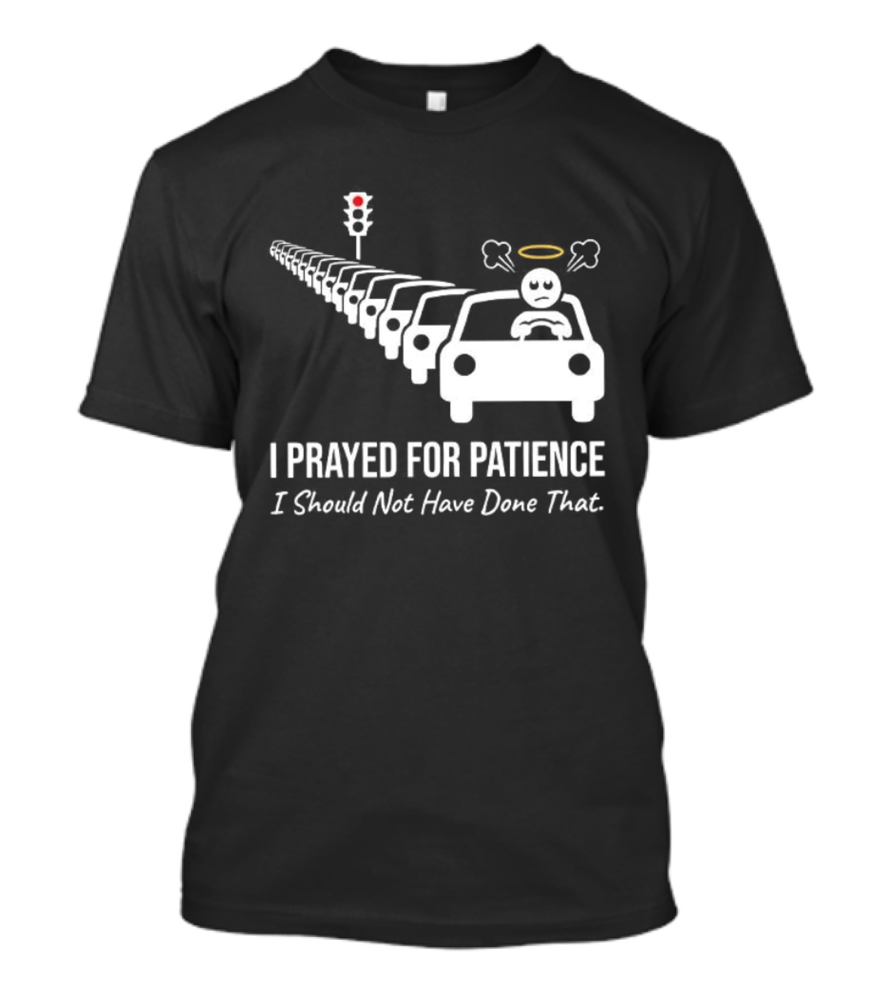 I Prayed For Patience Traffic Jam Halo Frustration T-Shirt