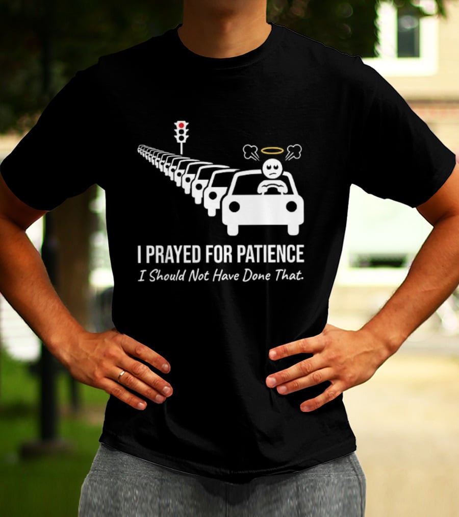 I Prayed For Patience Traffic Jam Halo Frustration T-Shirt