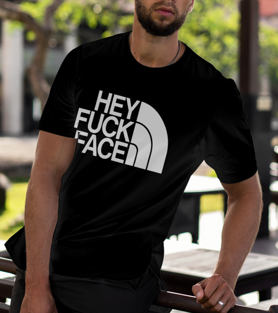 Hey Fuck Face North T-Shirt