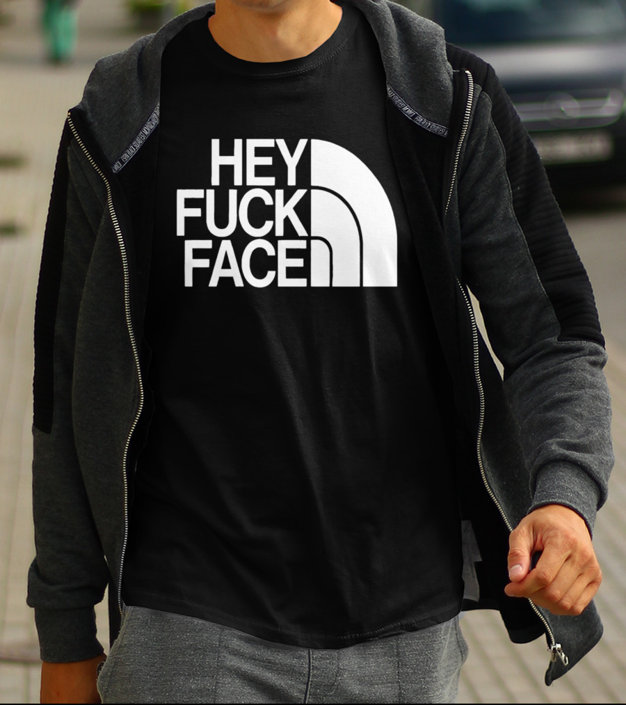 Hey Fuck Face North T-Shirt
