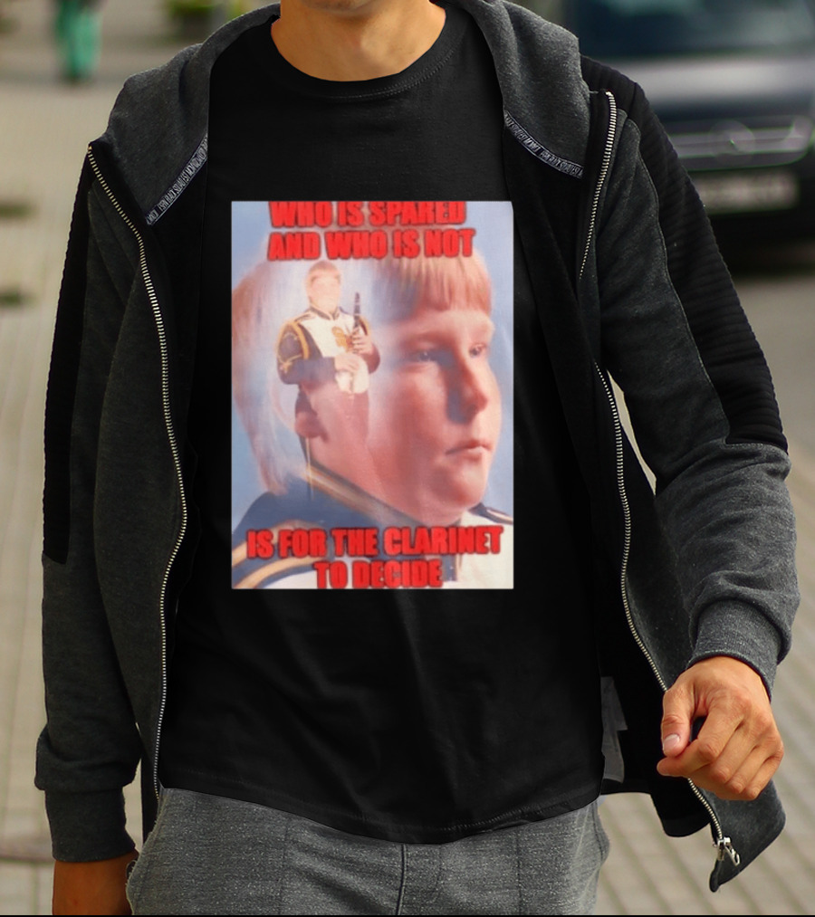 Who Is Spared And Who Is Not Is For The Clarinet To Decide Meme T-Shirt