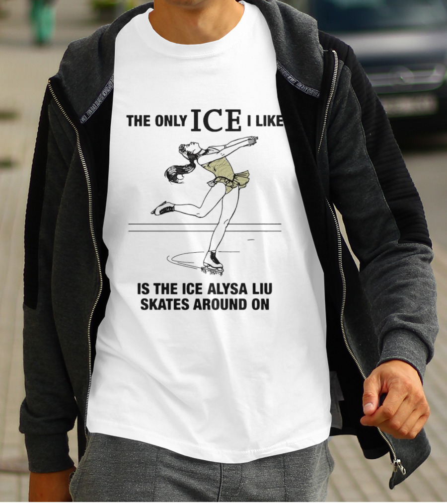 The Only ICE I Like Is The Ice Alysa Liu Skates Around On T-Shirt
