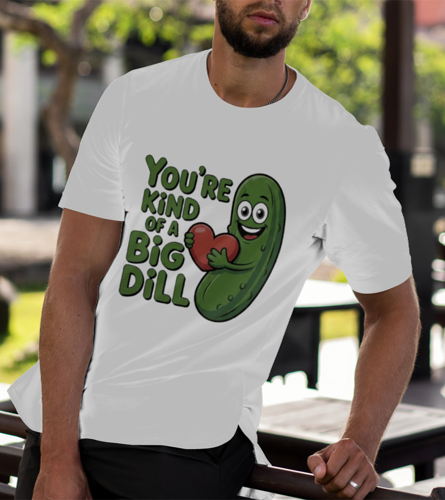You're Kind Of A Big Dill Pickle Holding Heart T-Shirt