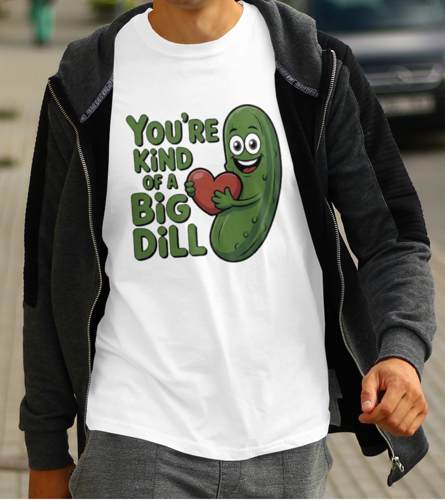 You're Kind Of A Big Dill Pickle Holding Heart T-Shirt