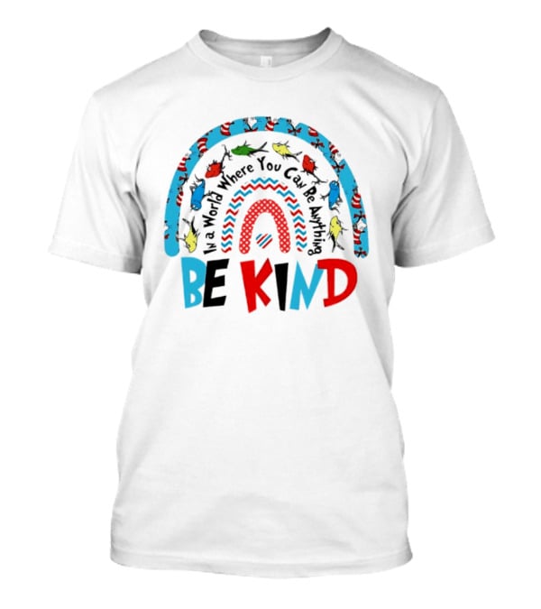 In A World Where You Can Be Anything Be Kind Dr Seuss Rainbow Reading T-Shirt