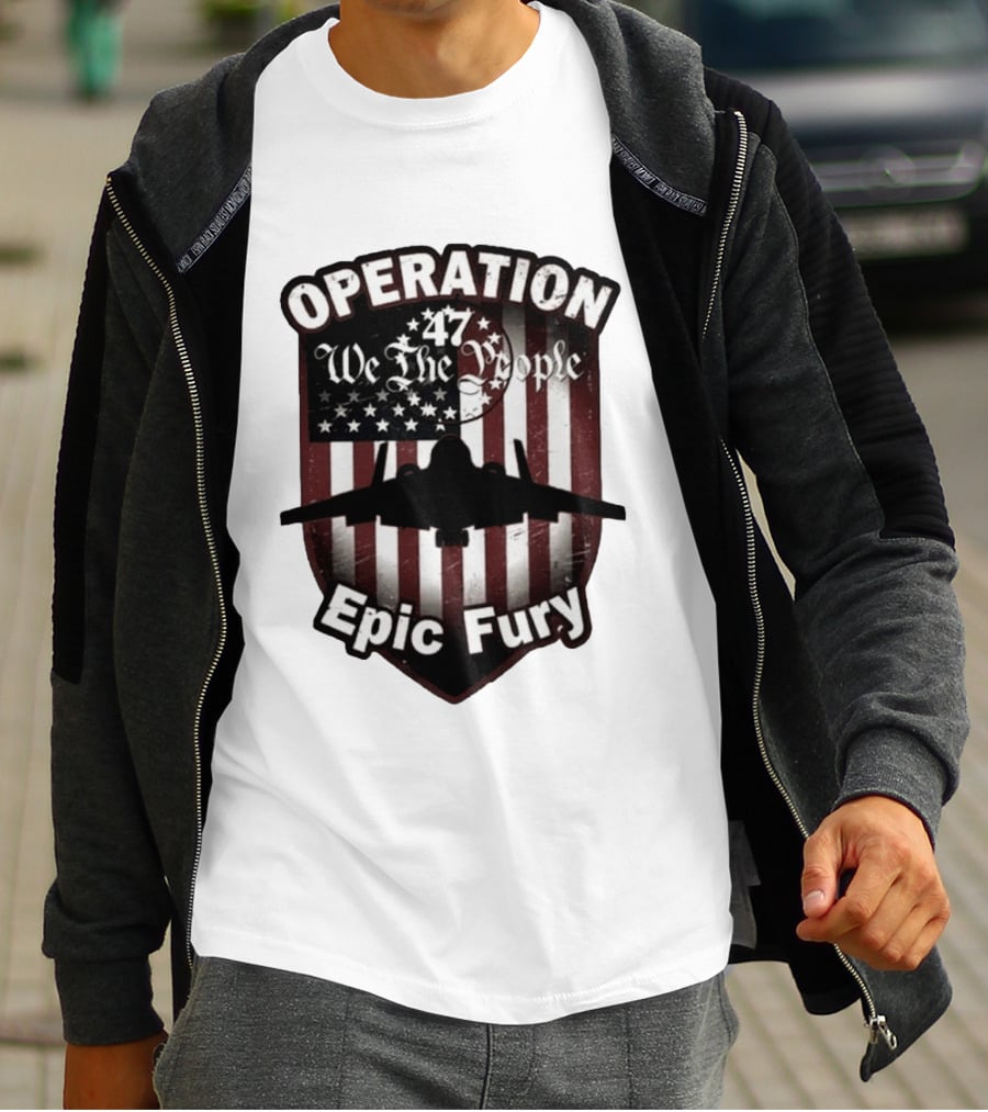 Operation 47 We The People American Flag Jet Epic Fury T-Shirt