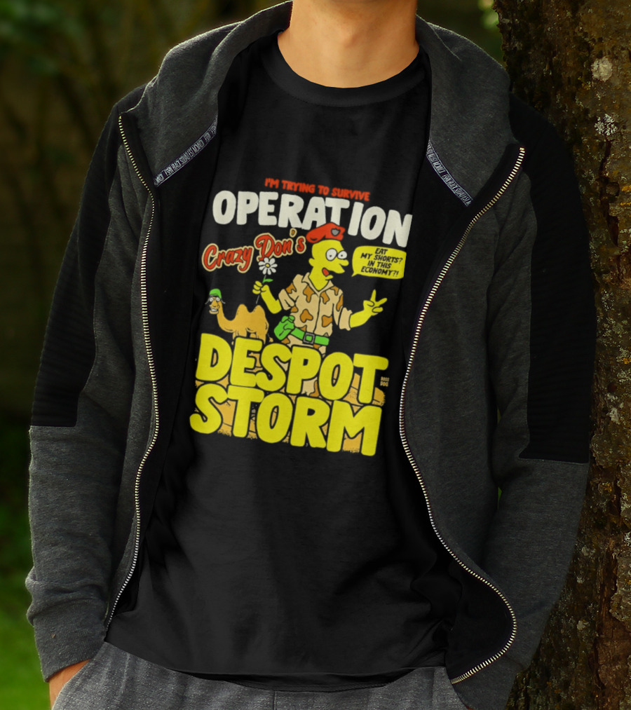 I'm Trying To Survive Operation Crazy Don's Despot Storm Eat My Shorts In This Economy T-Shirt