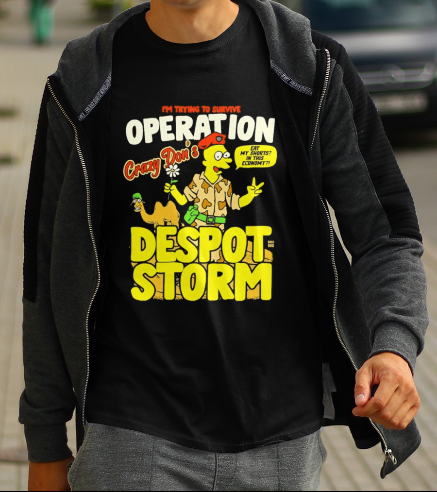 I'm Trying To Survive Operation Crazy Don's Despot Storm Eat My Shorts In This Economy T-Shirt