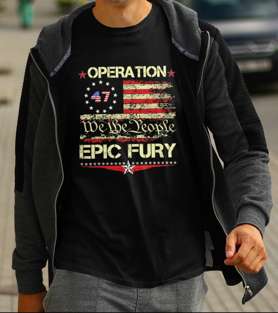 Operation 47 We The People Epic Fury Flag USA T-Shirt
