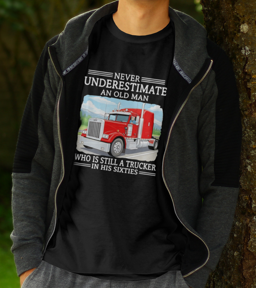 Never Underestimate An Old Man Trucker In His Sixties T-Shirt