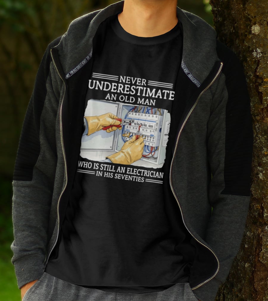 Never Underestimate An Old Man Electrician Still Working In His Seventies T-Shirt